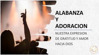 ALPINE SKI HOUSE
ALABANZA
Y
ADORACION
NUESTRA EXPRESION
DE GRATITUD Y AMOR
HACIA DIOS
 