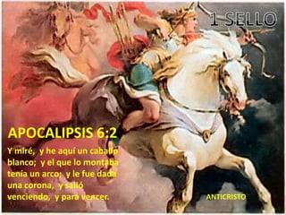 APOCALIPSIS 6:2
Y miré, y he aquí un caballo
blanco; y el que lo montaba
tenía un arco; y le fue dada
una corona, y salió
venciendo, y para vencer.      ANTICRISTO
 