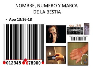 NOMBRE, NUMERO Y MARCA
          DE LA BESTIA
• Apo 13:16-18
                       Apoc. 13:16
 