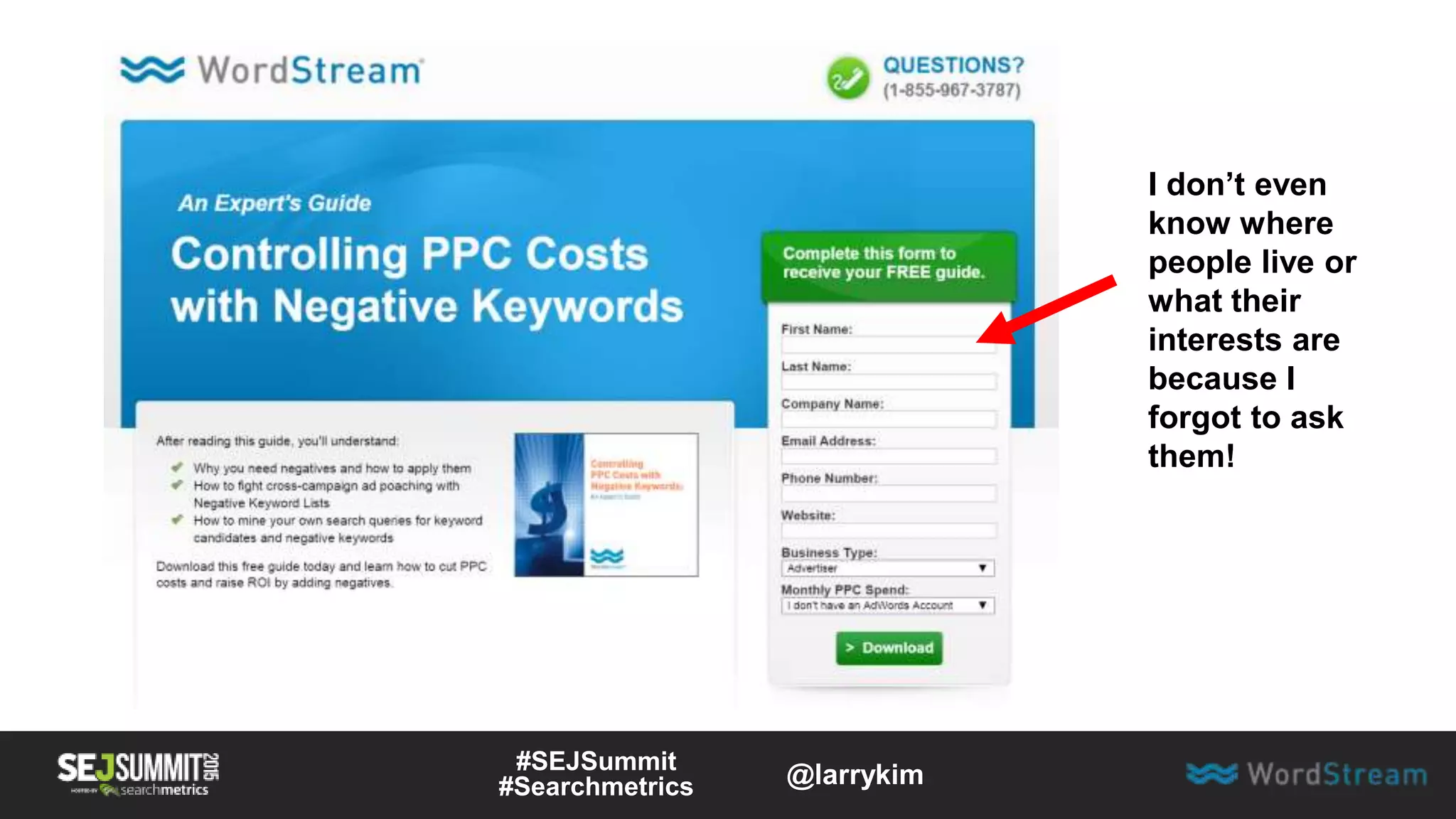 I don’t even
know where
people live or
what their
interests are
because I
forgot to ask
them!
#SEJSummit
#Searchmetrics @larrykim
 