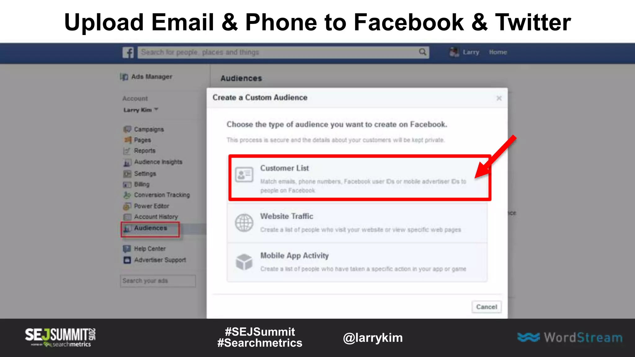 Upload Email & Phone to Facebook & Twitter
#SEJSummit
#Searchmetrics @larrykim
 