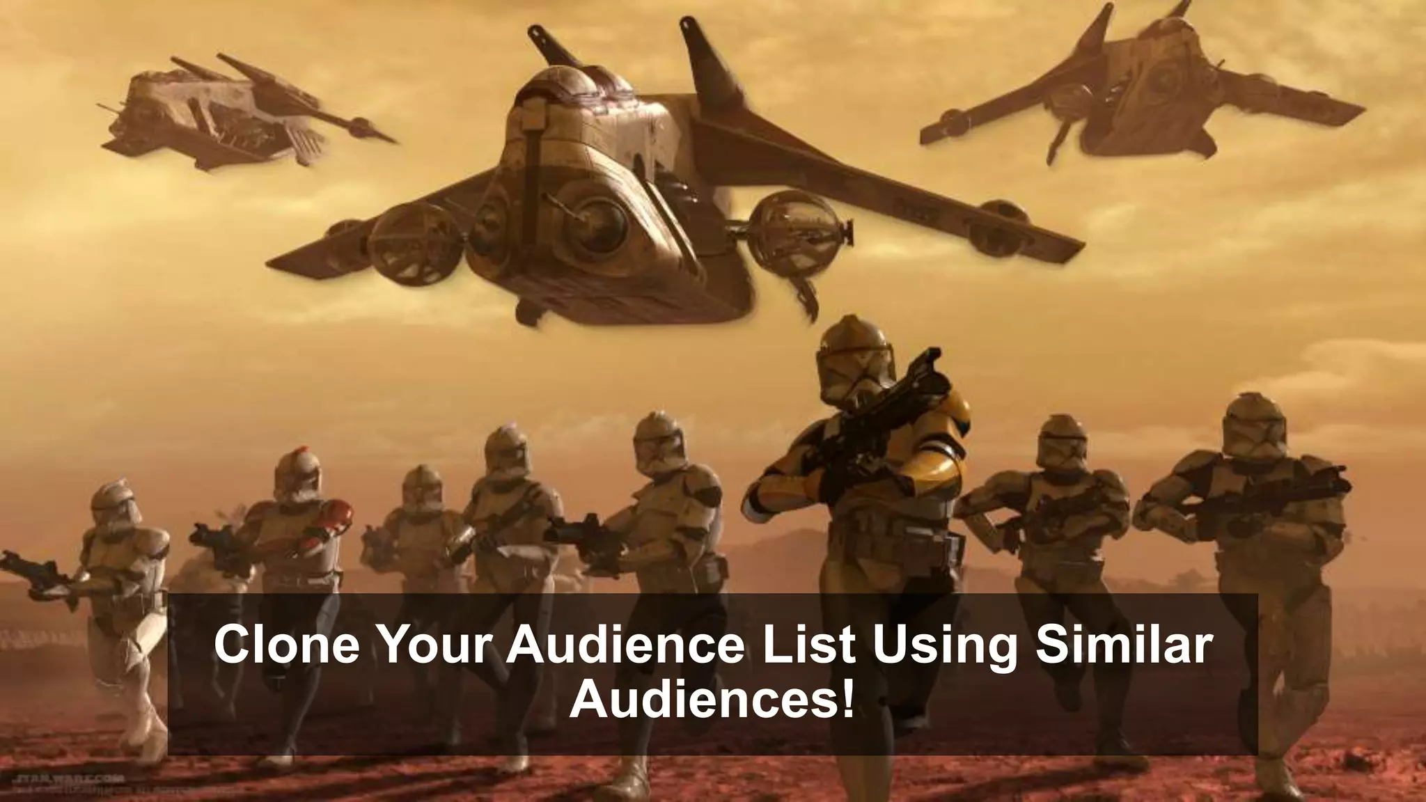 Clone Your Audience List Using Similar
Audiences!
 