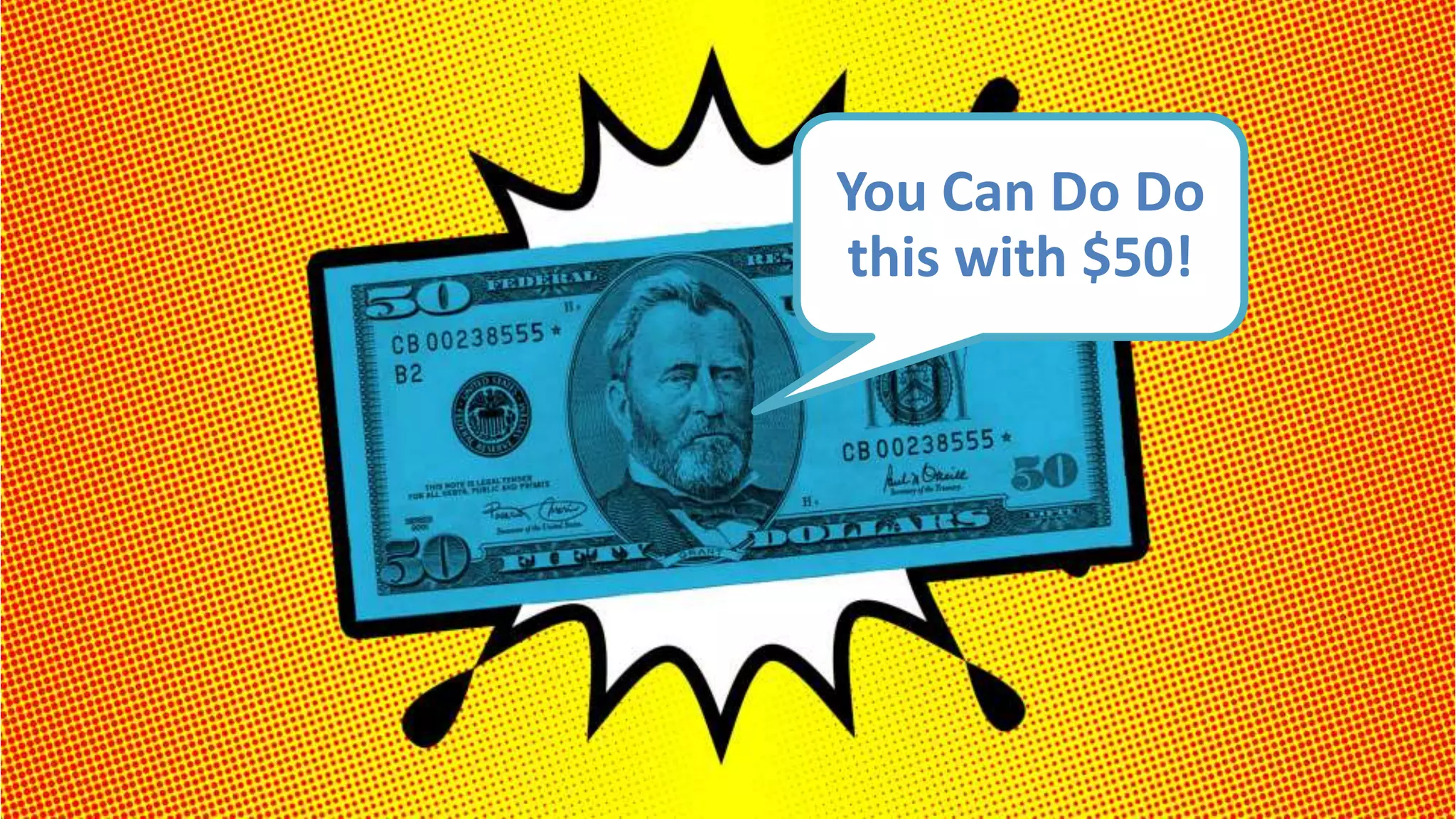 You Can Do Do
this with $50!
 