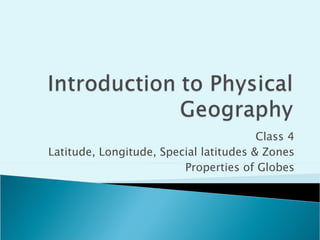 Class 4 Latitude, Longitude, Special latitudes & Zones Properties of Globes 