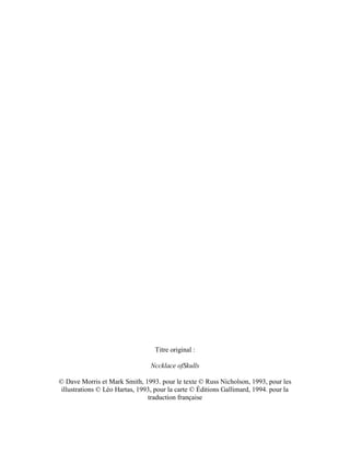 Titre original :
Nccklace ofSkulls
© Dave Morris et Mark Smith, 1993. pour le texte © Russ Nicholson, 1993, pour les
illustrations © Léo Hartas, 1993, pour la carte © Éditions Gallimard, 1994. pour la
traduction française
 