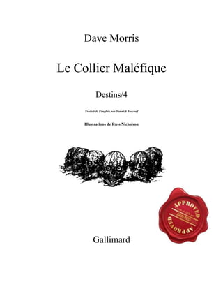 Dave Morris
Le Collier Maléfique
Destins/4
Traduit de l'anglais par Yannick Surcouf
Illustrations de Russ Nicholson
Gallimard
 
