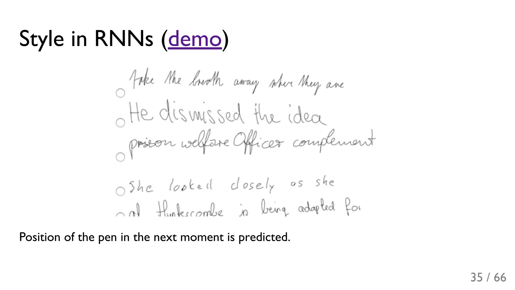 Style in RNNs (demo)
Position of the pen in the next moment is predicted.
35 / 66
 