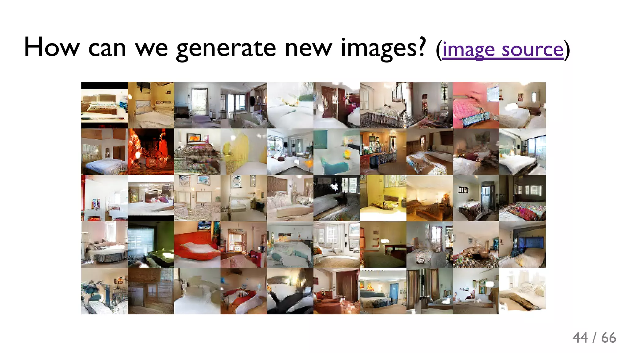 How can we generate new images? (image source)
44 / 66
 