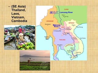 – (SE Asia) 
Thailand, 
Laos, 
Vietnam, 
Cambodia 
 