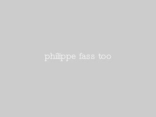 philippe fass too 