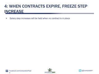 4: WHEN CONTRACTS EXPIRE, FREEZE STEP
INCREASE
   Salary step increases will be held when no contract is in place




    Facebook.com/UnshackleUPstat                                      @UnshackleNY
    e
 