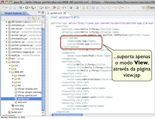 ...suporta apenas
                             o modo View,
                            através da página
                                  view.jsp




                                                17
Monday, November 16, 2009
 