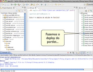 Fazemos o
                            deploy do
                             portlet...




                                          23
Monday, November 16, 2009
 