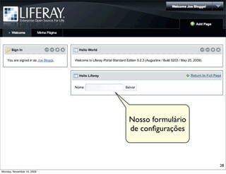 Nosso formulário
                            de conﬁgurações



                                               28
Monday, November 16, 2009
 
