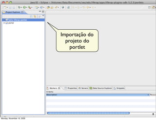 Importação do
                              projeto do
                                portlet




                                            8
Monday, November 16, 2009
 