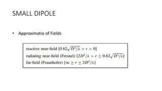 SMALL DIPOLE
• Approximatio of Fields
 