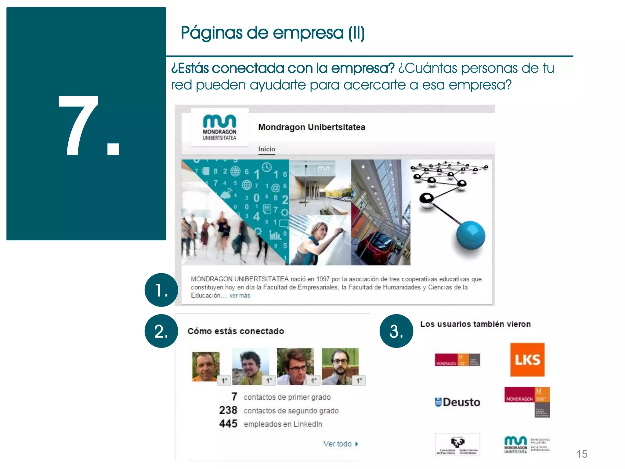 15
Páginas de empresa (II)
7.
¿Estás conectada con la empresa? ¿Cuántas personas de tu
red pueden ayudarte para acercarte a esa empresa?
1.
2. 3.
 