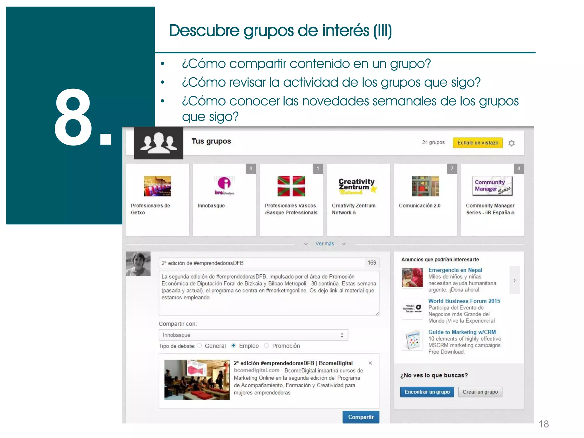 18
Descubre grupos de interés (III)
8.
• ¿Cómo compartir contenido en un grupo?
• ¿Cómo revisar la actividad de los grupos que sigo?
• ¿Cómo conocer las novedades semanales de los grupos
que sigo?
 
