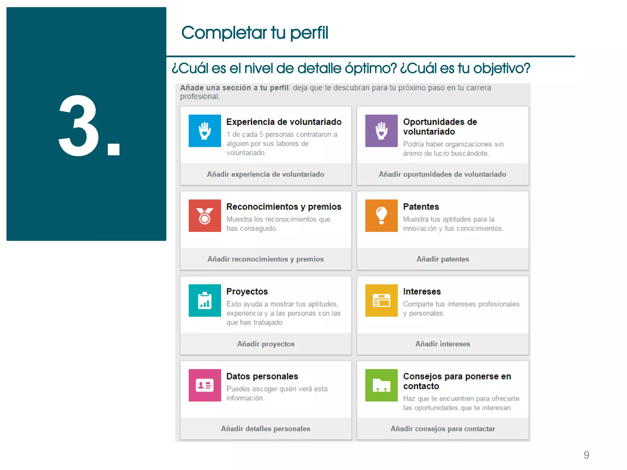 9
Completar tu perfil
3.
¿Cuál es el nivel de detalle óptimo? ¿Cuál es tu objetivo?
 