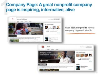 21
Company Page: Agreat nonprofit company
page is inspiring, informative, alive
Over 165k nonprofits have a
company page on LinkedIn
 