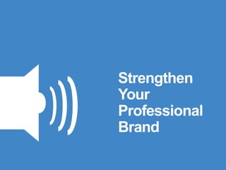 Strengthen
Your
Professional
Brand
 