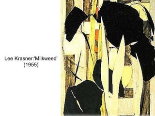 Lee Krasner:'Milkweed'
(1955)
 