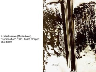 L. Masterkowa (Masterkova),
”Composition”, 1971, Tusch / Paper,
65 x 50cm
 