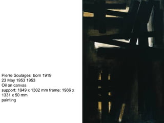 Pierre Soulages born 1919
23 May 1953 1953
Oil on canvas
support: 1949 x 1302 mm frame: 1986 x
1331 x 50 mm
painting
 