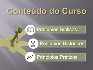 Princípios Bíblicos 
Princípios Históricos 
Princípios Práticos 
& 
6 
? 
 
