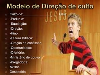 Culto de:_________________ Data:_______ 
-Prelúdio: 
-Saudação: 
-Oração: 
-Hino: 
-Leitura Bíblica: 
-Oração de confissão: 
-Oportunidade: 
-Ofertório: 
-Ministério de Louvor: 
-Pregador/a: 
Avisos 
Despedida 
 