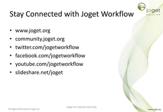All Rights Reserved © Joget Inc
Stay Connected with Joget Workflow
• www.joget.org
• community.joget.org
• twitter.com/jog...