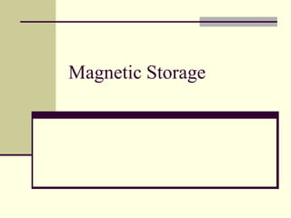 Magnetic Storage
 