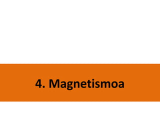 4. Magnetismoa
 
