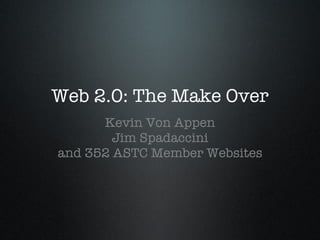 Web 2.0: The Make Over ,[object Object],[object Object],[object Object]