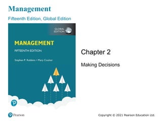 Management
Fifteenth Edition, Global Edition
Chapter 2
Making Decisions
Copyright © 2021 Pearson Education Ltd.
 