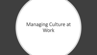 Managing Culture at
Work
 