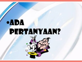 •ADA
 PERTANYAAN?
 