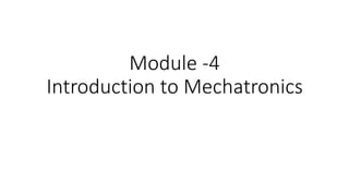 Module -4
Introduction to Mechatronics
 