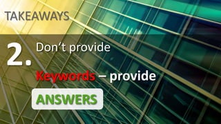 TAKEAWAYS
Technical Optimization
≠ Keyword Optimization
= Site Structure + Usability
1.
 