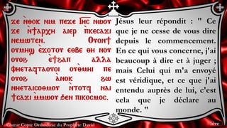 Chœur Copte Orthodoxe du Prophète David
Jésus leur répondit : " Ce
que je ne cesse de vous dire
depuis le commencement.
En...