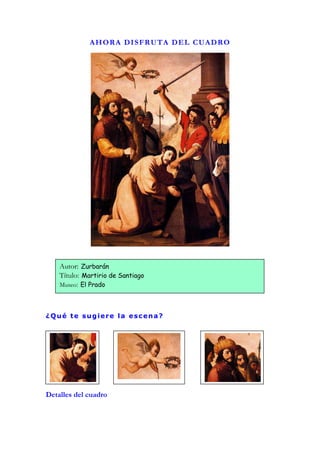 AHORA DISFRUTA DEL CUADRO




    Autor: Zurbarán
    Título: Martirio de Santiago
    Museo: El Prado



¿Qué te sugiere la escena?




Detalles del cuadro
 