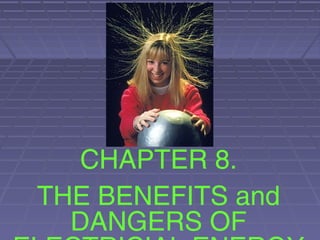 CHAPTER 8.
THE BENEFITS and
DANGERS OF
 