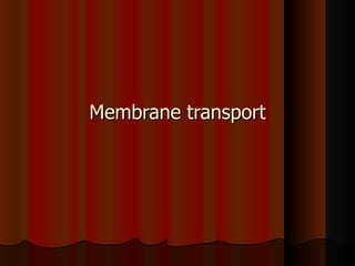 Membrane transport 