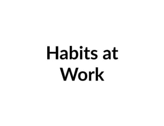 Habits at
Work
 