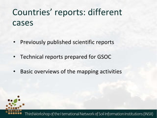 Countries’ reports: different
cases
• Previously published scientific reports
• Technical reports prepared for GSOC
• Basic overviews of the mapping activities
 