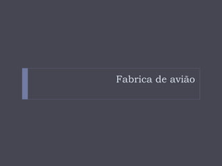 Fabrica de avião
 