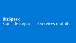 BizSpark
3 ans de logiciels et services gratuits
 