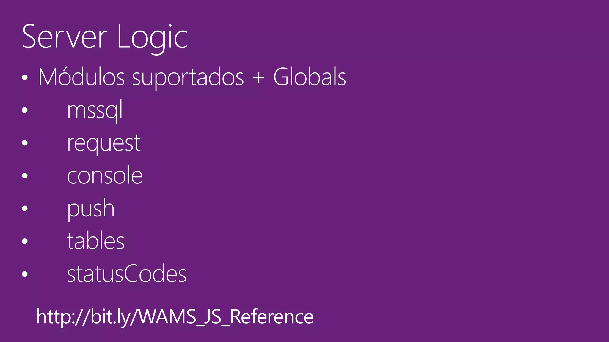 • Módulos suportados + Globals
• mssql
• request
• console
• push
• tables
• statusCodes