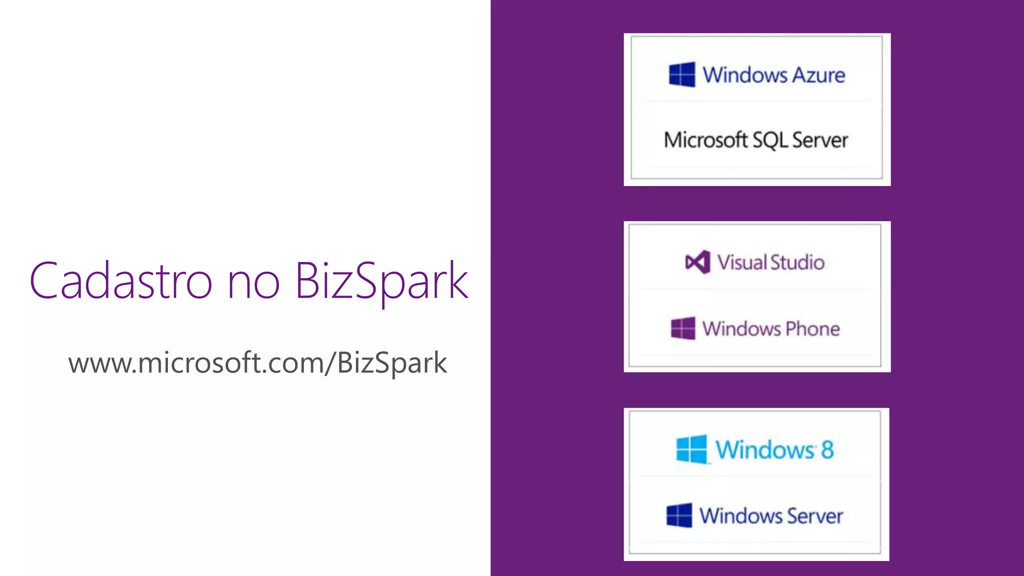 Cadastro no BizSpark
www.microsoft.com/BizSpark