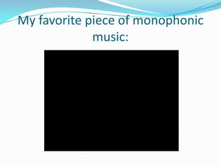 My favorite piece of monophonic music: